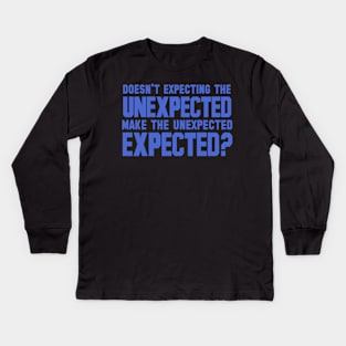 Doesn't Expecting The Unexpected Make The Unexpected Expected? Kids Long Sleeve T-Shirt